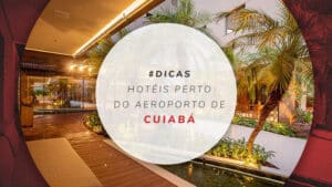 Hotéis perto do aeroporto de Cuiabá: 7 bons para descansar
