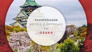 Hotéis 5 estrelas em Osaka: 12 opções com total conforto