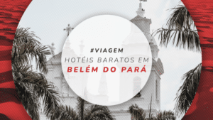 Hotéis baratos em Belém do Pará: 12 diárias mais econômicas