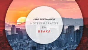 Hotéis baratos em Osaka: 13 melhores e bem localizados