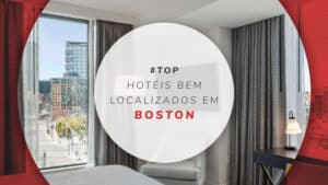 Hotéis bem localizados em Boston: 11 nas melhores áreas