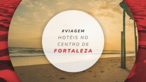 Hotéis no centro de Fortaleza: 12 bons e bem localizados