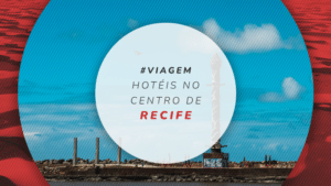 Hotéis no centro de Recife para trabalho e eventos