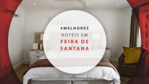 Hotéis em Feira de Santana na Bahia: os 11 mais reservados