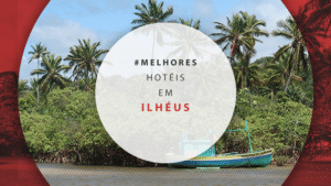 Hotéis em Ilhéus: 12 estadias nas maravilhosas praias da Bahia