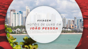 Hotéis de luxo em João Pessoa: 12 estadias confortáveis na PB