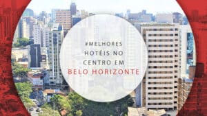 11 excelentes hotéis no centro de Belo Horizonte, Minas Gerais