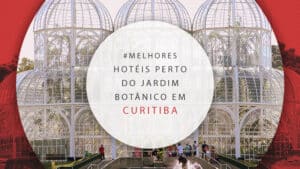 12 ótimos hotéis próximos ao Jardim Botânico em Curitiba