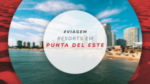 Resorts em Punta del Este: luxo e conforto no litoral do Uruguai