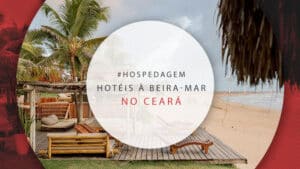 Hotéis à beira-mar no Ceará: 10 pousadas e resorts na praia