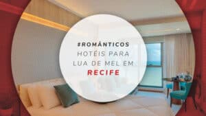 Hotéis para lua de mel em Recife: 12 opções para curtir a dois