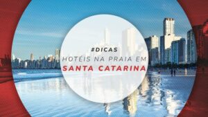 Hotéis à beira-mar em Santa Catarina: 12 estadias pé na areia